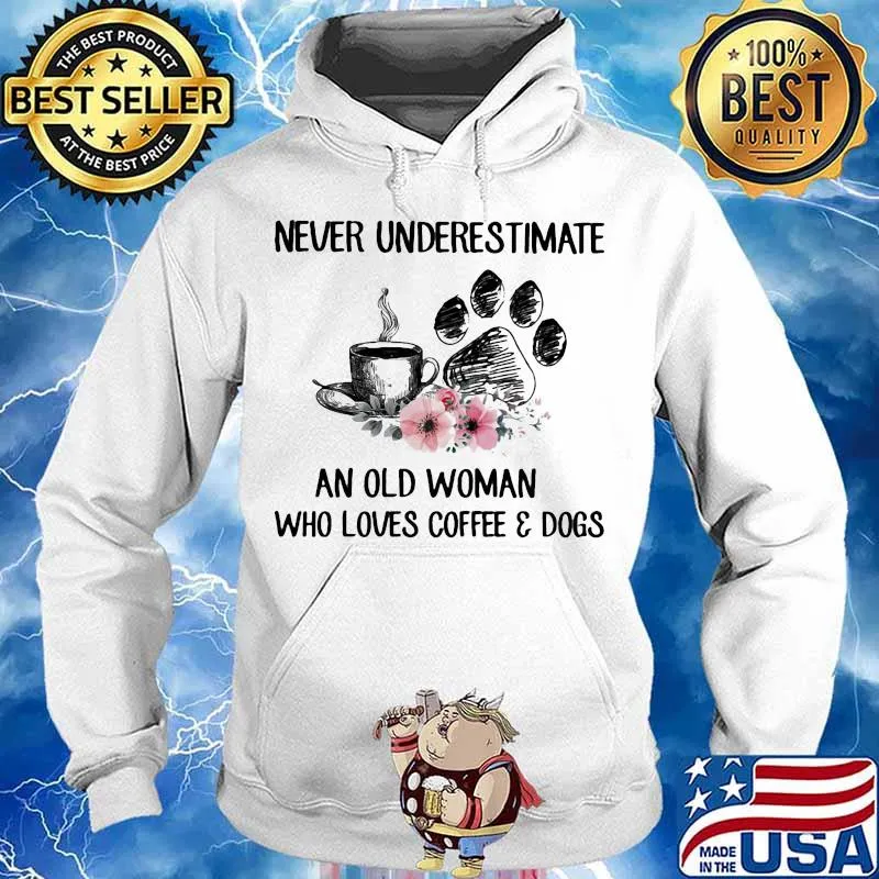 Never underestimate an old woman who loves coffee and paw dogs flowers s Hoodie