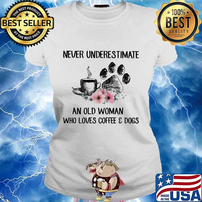 Never underestimate an old woman who loves coffee and paw dogs flowers s Ladies tee