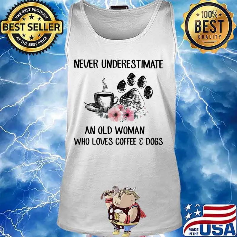 Never underestimate an old woman who loves coffee and paw dogs flowers s Tank top