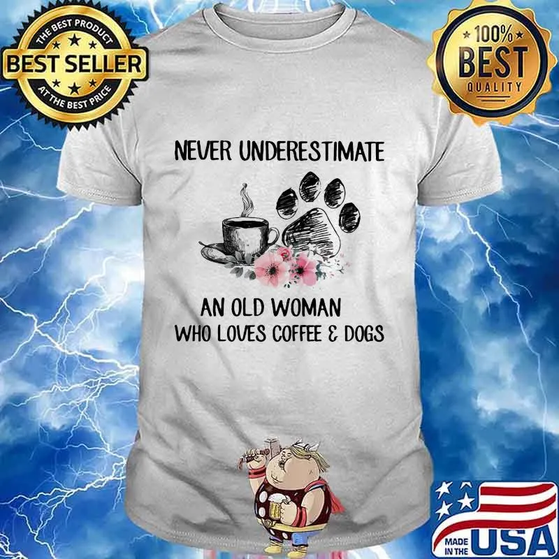 Never underestimate an old woman who loves coffee and paw dogs flowers shirt
