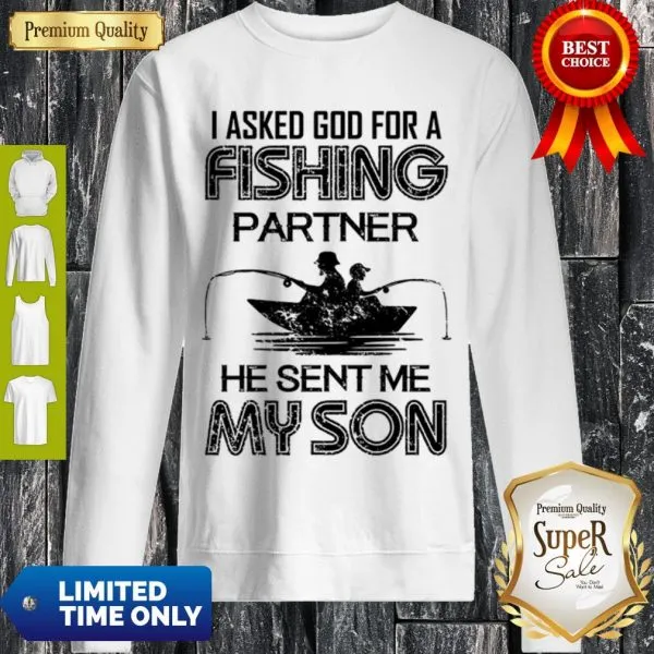 Nice I Asked God For A Fishing Partner He Sent Me My Son Shirt - Image 3