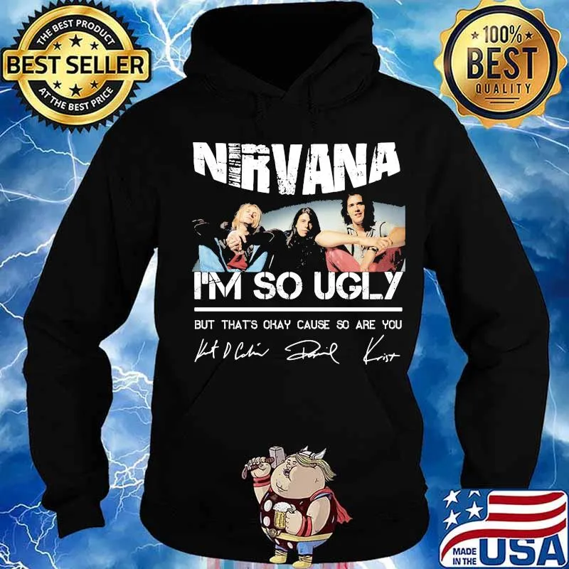Nirvana i'm so ugly but that's okay cause so are you signatures s Hoodie