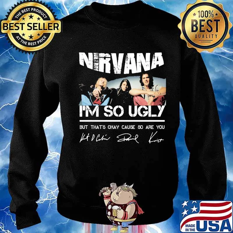 Nirvana i'm so ugly but that's okay cause so are you signatures s Sweater
