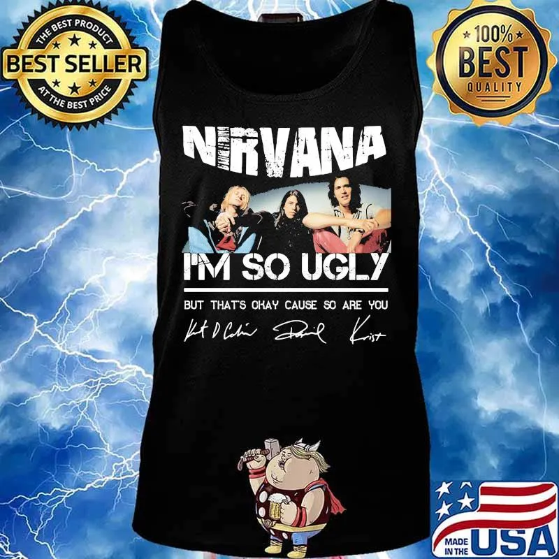 Nirvana i'm so ugly but that's okay cause so are you signatures s Tank top