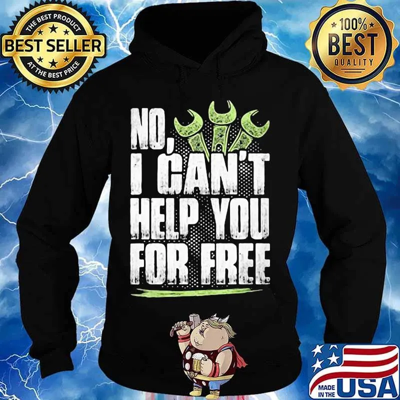 NO I CAN'T HELP YOU FOR FREE MECHANIC SHIRT Hoodie