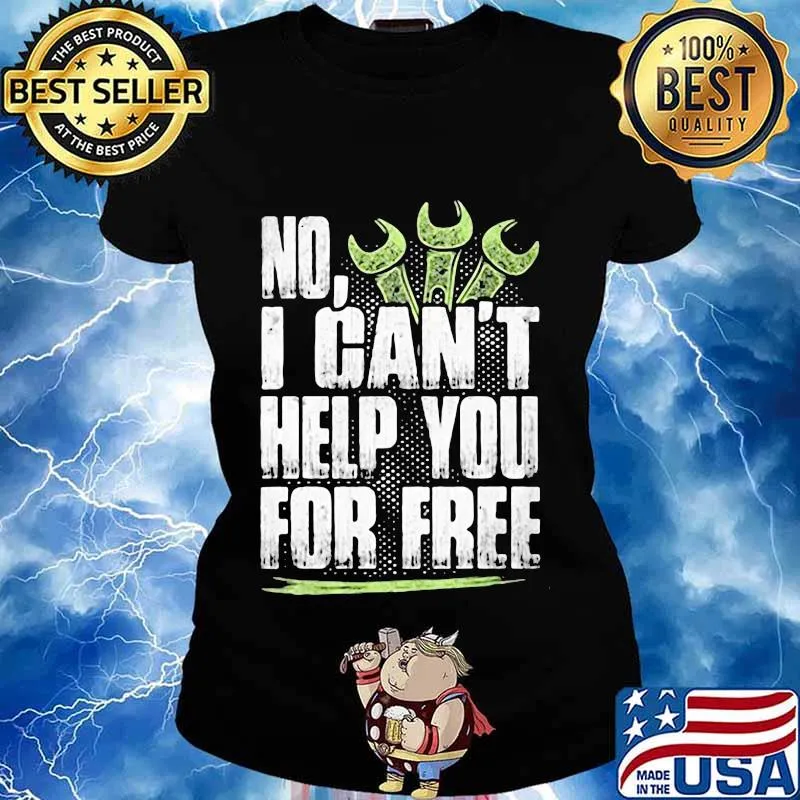 NO I CAN'T HELP YOU FOR FREE MECHANIC SHIRT Ladies tee