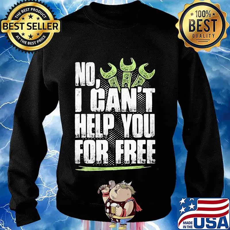 NO I CAN'T HELP YOU FOR FREE MECHANIC SHIRT Sweater