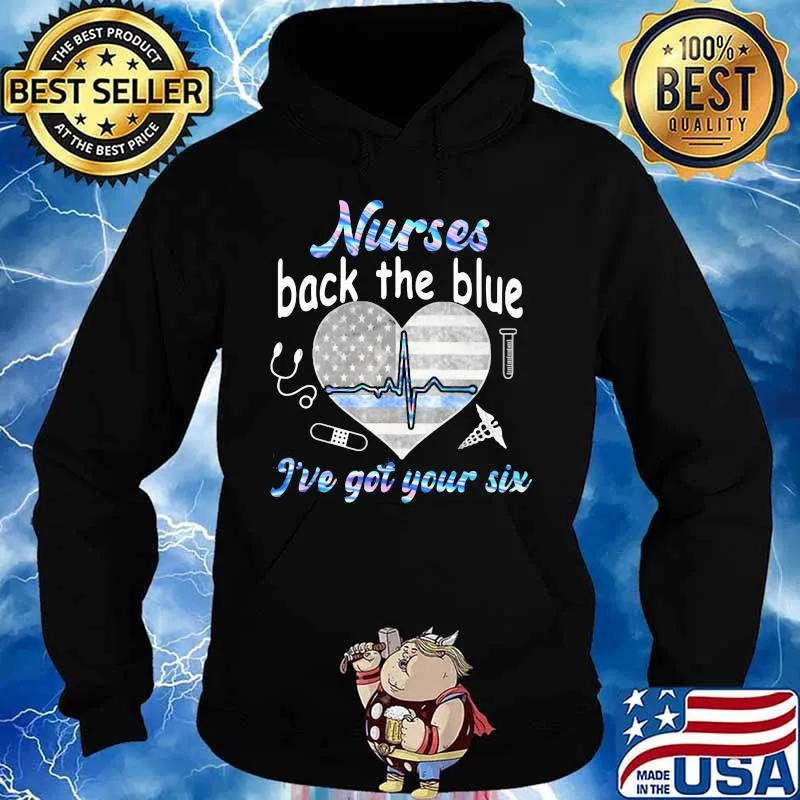 NURSE BACK THE BLUE I'VE GOT YOUR SIX HEART AMERICAN FLAG SHIRT Hoodie