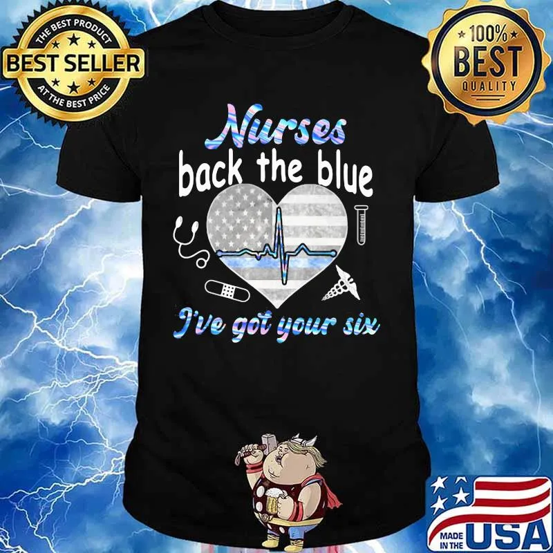 NURSE BACK THE BLUE I'VE GOT YOUR SIX HEART AMERICAN FLAG SHIRT