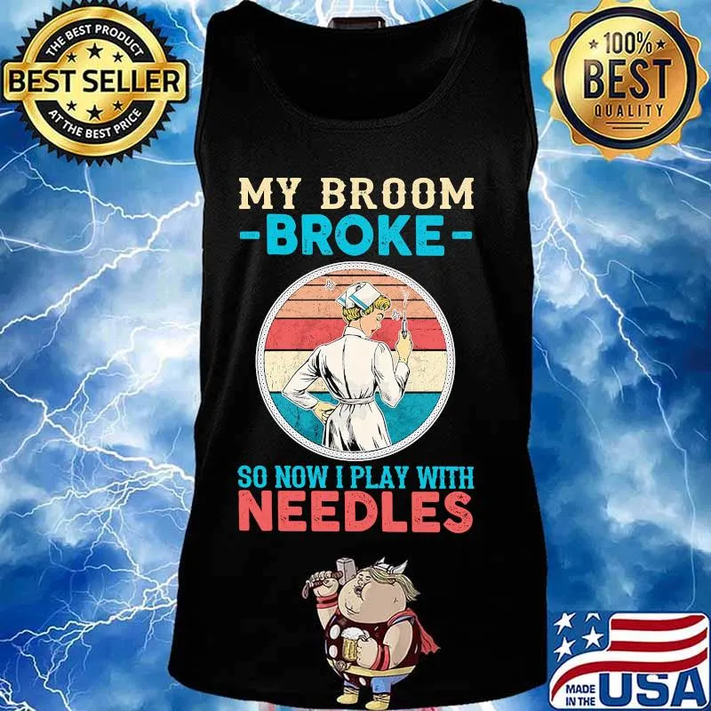 Nurse my broom broke so now i play with needles vintage retro s Tank top