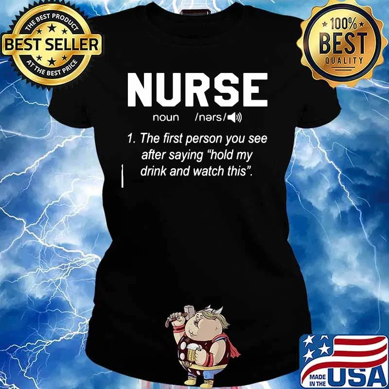 Nurse the first person you see after saying hold my drink and watch this s Ladies tee