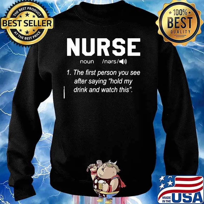 Nurse the first person you see after saying hold my drink and watch this s Sweater