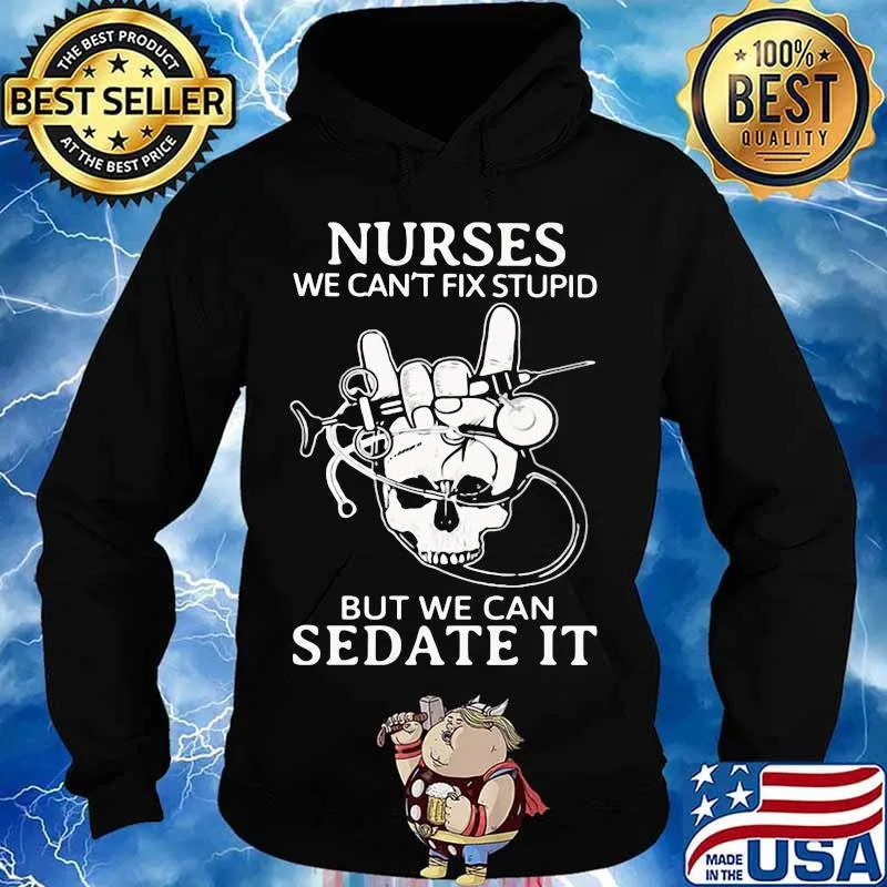 Nurse we can't fix stupid but we can sedate it skull s Hoodie