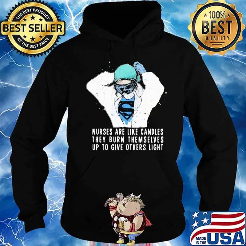 Nurses are like candles they burn themselves up to give others light s Hoodie
