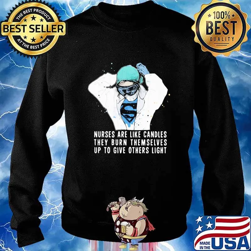 Nurses are like candles they burn themselves up to give others light s Sweater