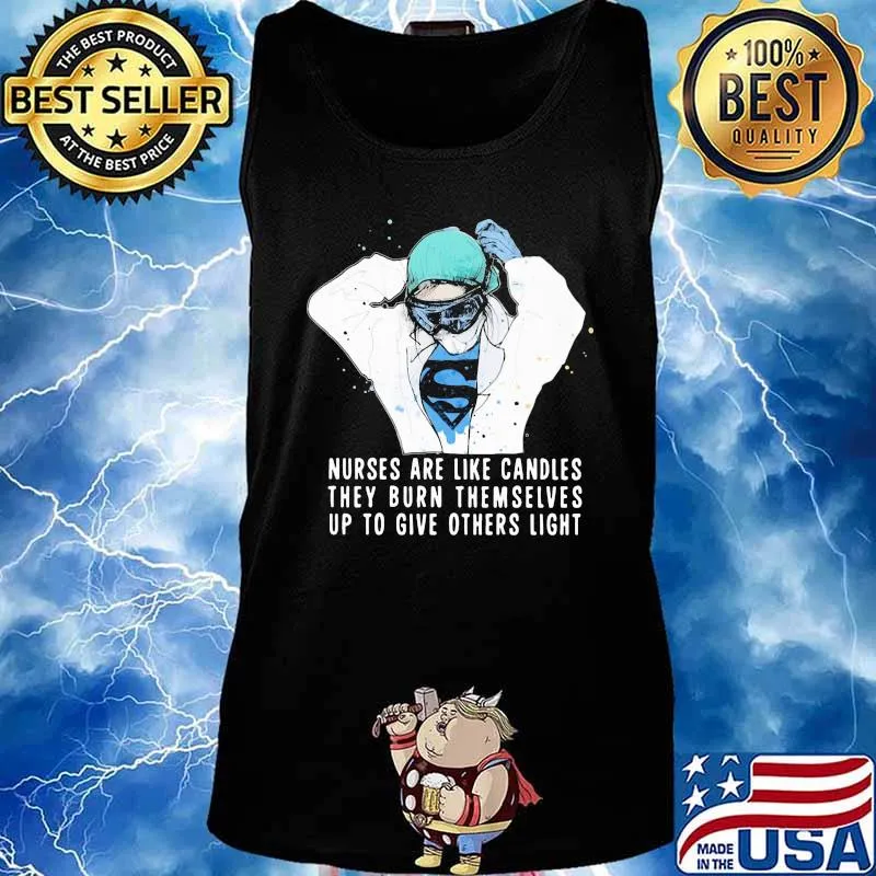 Nurses are like candles they burn themselves up to give others light s Tank top