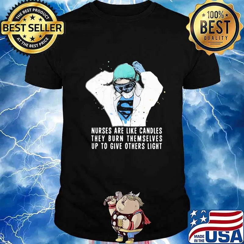Nurses are like candles they burn themselves up to give others light shirt