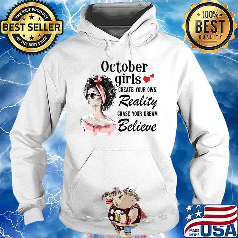 October girls create your own reality chase your dream believe heart s Hoodie