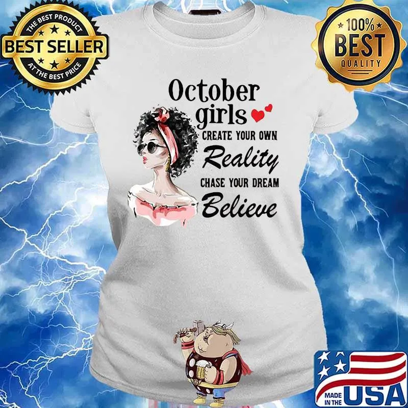 October girls create your own reality chase your dream believe heart s Ladies tee