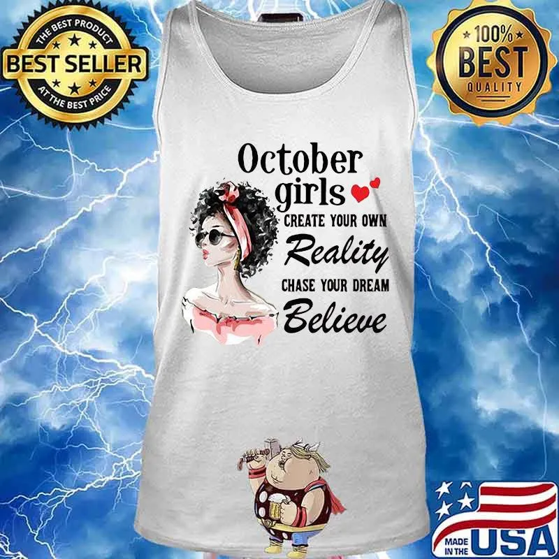 October girls create your own reality chase your dream believe heart s Tank top