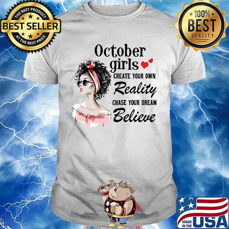 October girls create your own reality chase your dream believe heart shirt