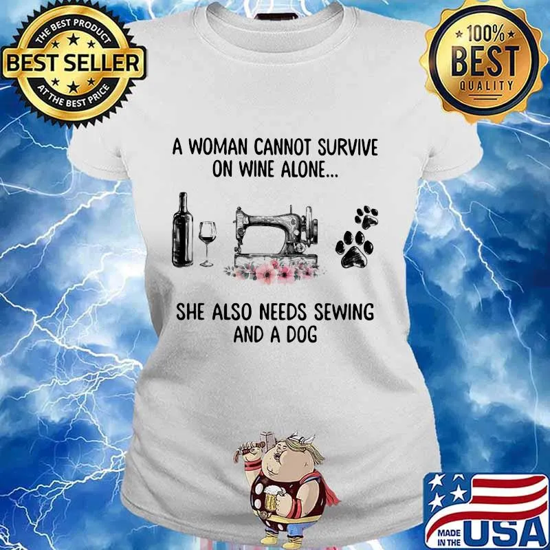Official A woman cannot survive on wine alone she also needs sewing and a dog s Ladies tee