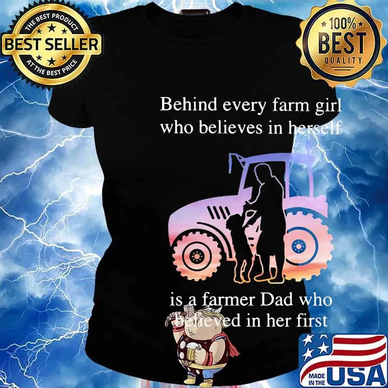 Official Behind every farm girl who believes in herself is a farmer Dad who believed in her first s Ladies tee