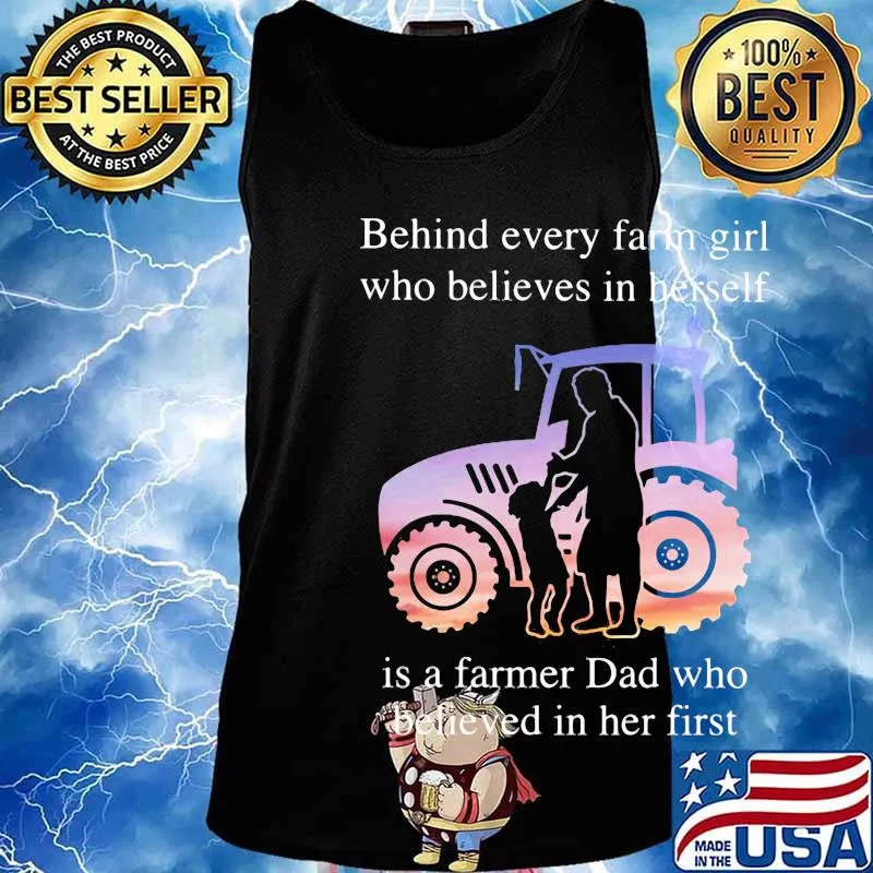 Official Behind every farm girl who believes in herself is a farmer Dad who believed in her first s Tank top