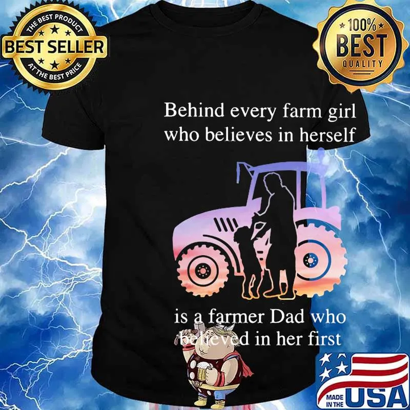 Official Behind every farm girl who believes in herself is a farmer Dad who believed in her first shirt