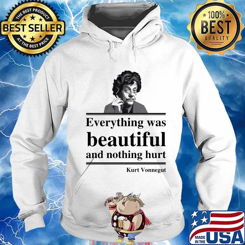 OFFICIAL EVERYTHING WAS BEAUTIFUL AND NOTHING HURT KURT VONNEGUT SHIRT Hoodie
