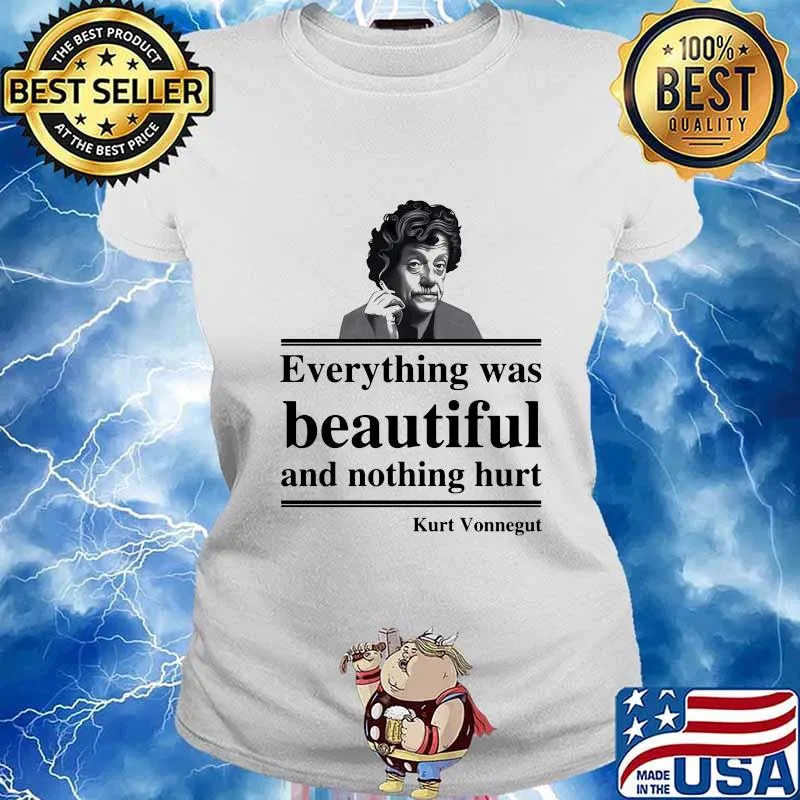 OFFICIAL EVERYTHING WAS BEAUTIFUL AND NOTHING HURT KURT VONNEGUT SHIRT Ladies tee