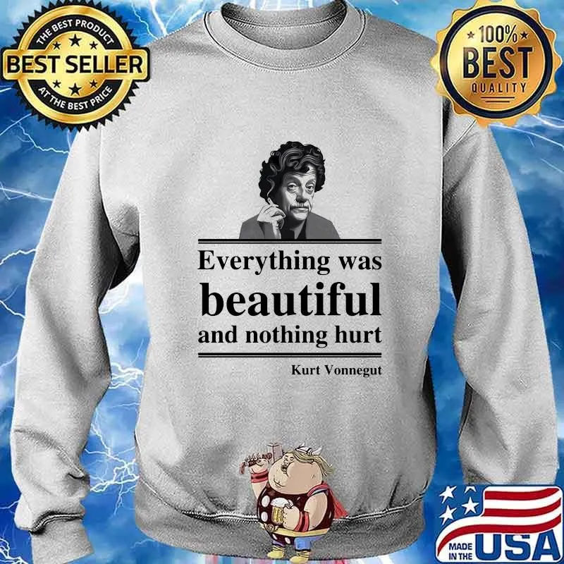 OFFICIAL EVERYTHING WAS BEAUTIFUL AND NOTHING HURT KURT VONNEGUT SHIRT Sweater