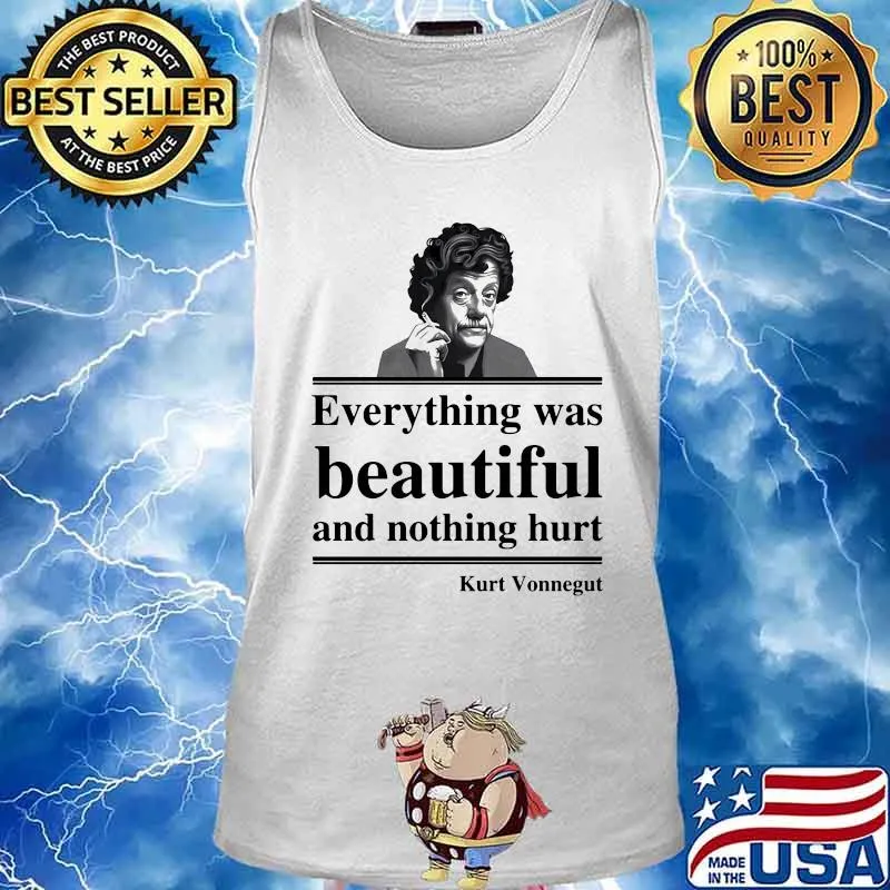 OFFICIAL EVERYTHING WAS BEAUTIFUL AND NOTHING HURT KURT VONNEGUT SHIRT Tank top