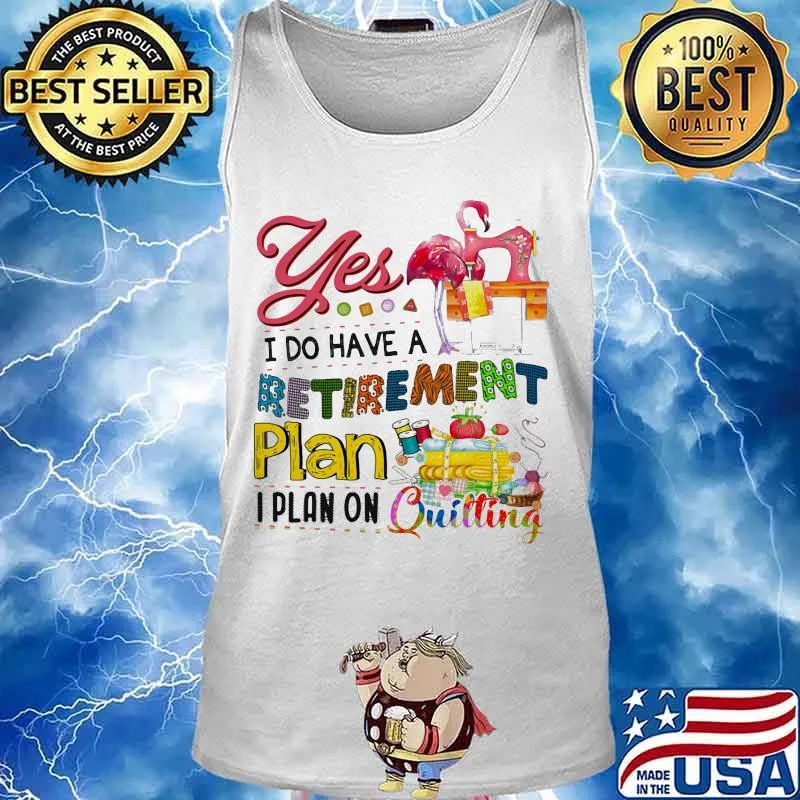 Official Flamingo Yes i do have a retirement plan i plan on quilting s Tank top