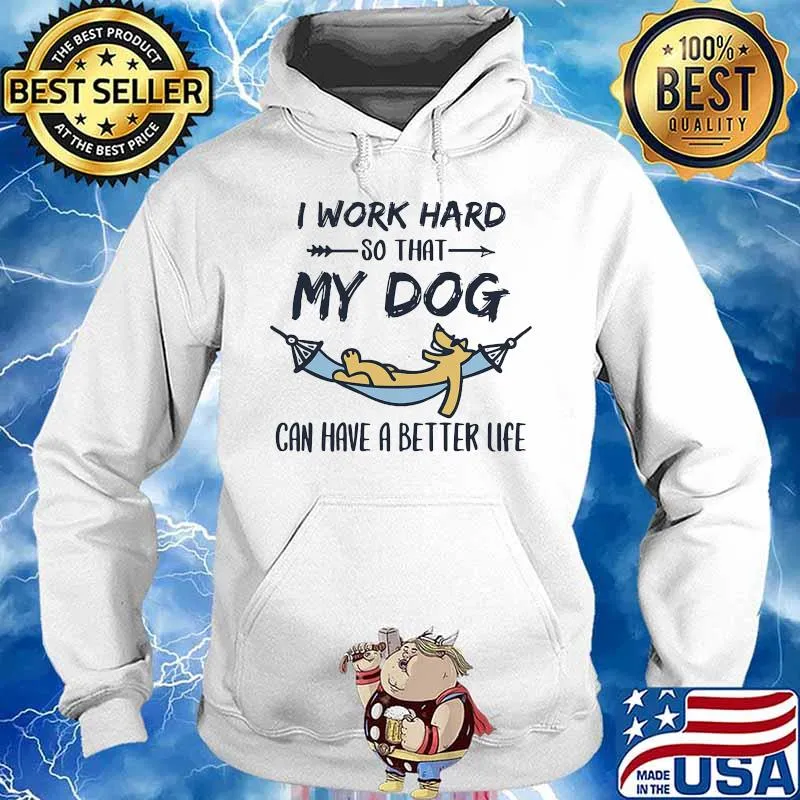 Official I work hard so that my dog can have a better life s Hoodie