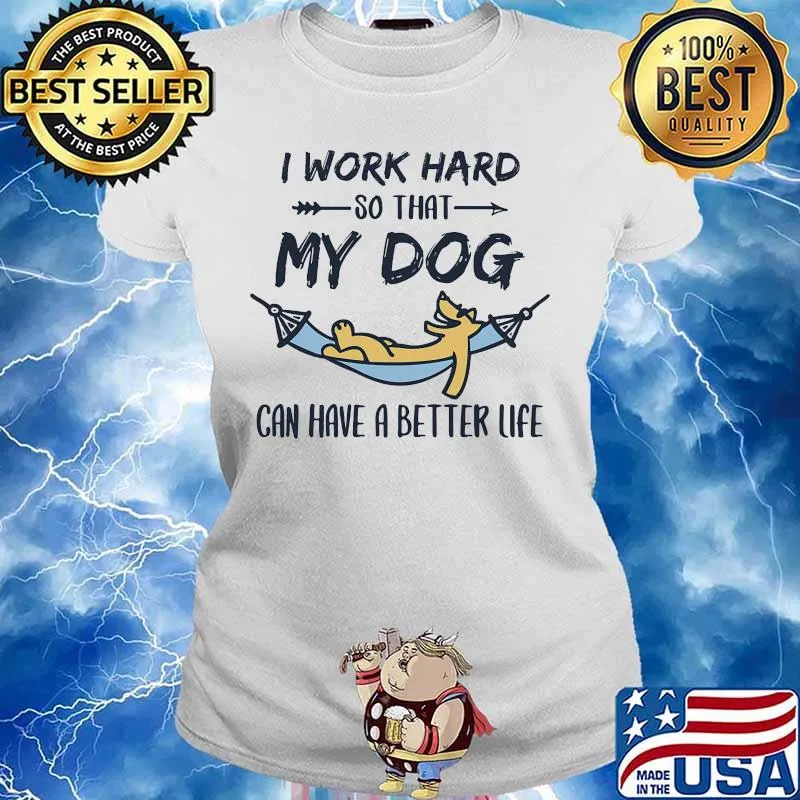 Official I work hard so that my dog can have a better life s Ladies tee