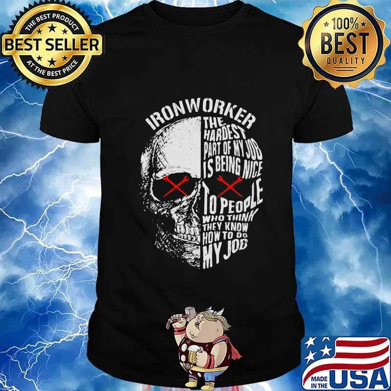Official Ironworker The hardest part of my job is being nice to people who think they know how to do my job shirt