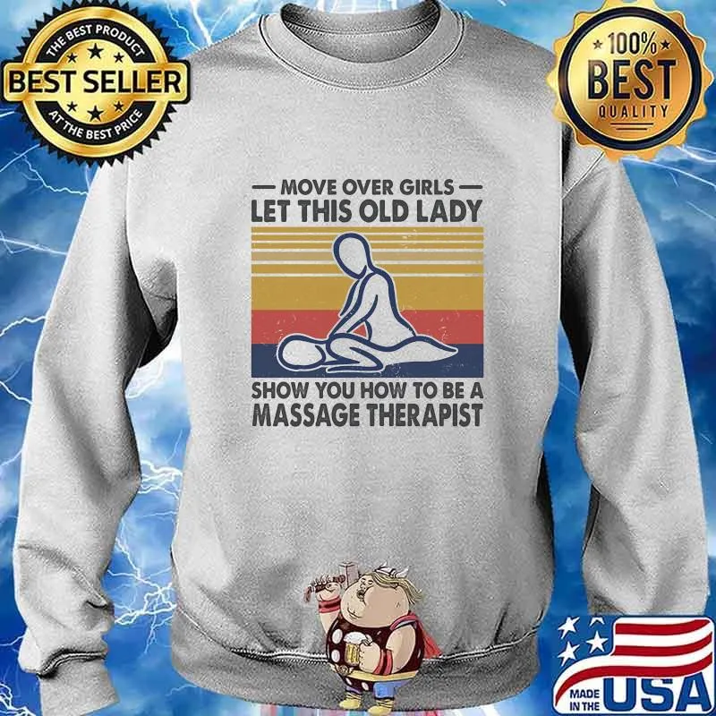 Official Move Over Girls Let This Old Lady Show You How To Be A Massage Therapist Vintage Retro Shirt Sweater