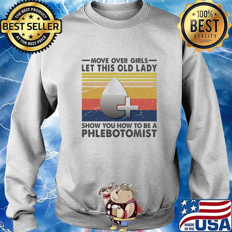 Official Move Over Girls Let This Old Lady Show You How To Be A Phlebotomist Vintage Retro Shirt Sweater