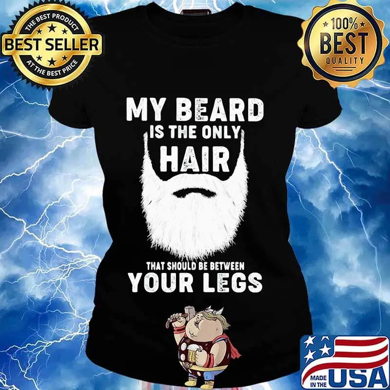 Official My Beard Is The Only Hair That Should Be Between Your Legs Shirt Ladies tee