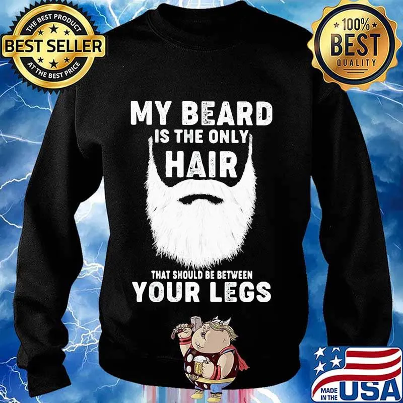 Official My Beard Is The Only Hair That Should Be Between Your Legs Shirt Sweater