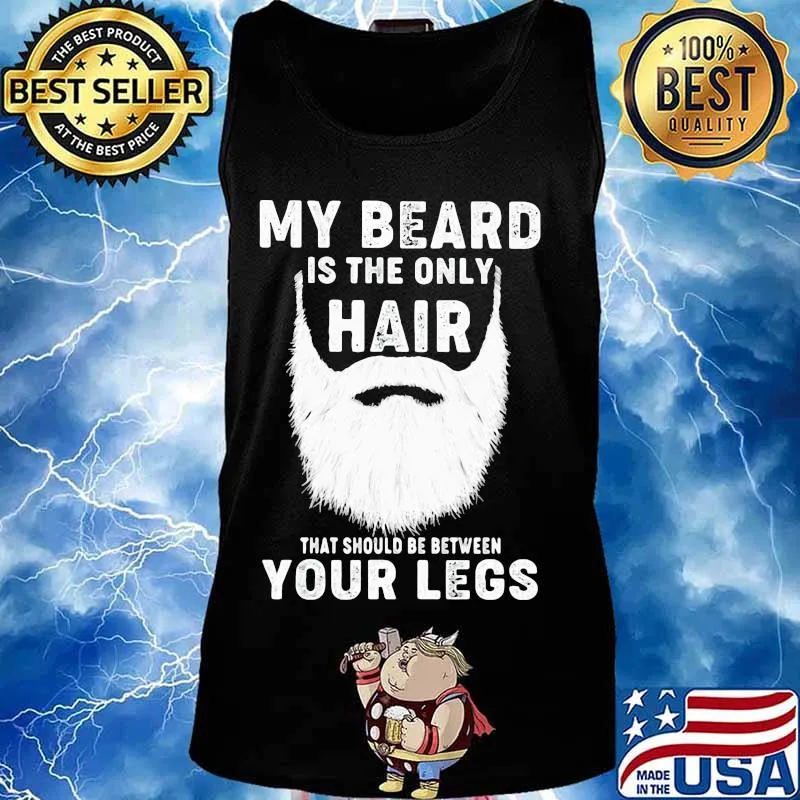 Official My Beard Is The Only Hair That Should Be Between Your Legs Shirt Tank top