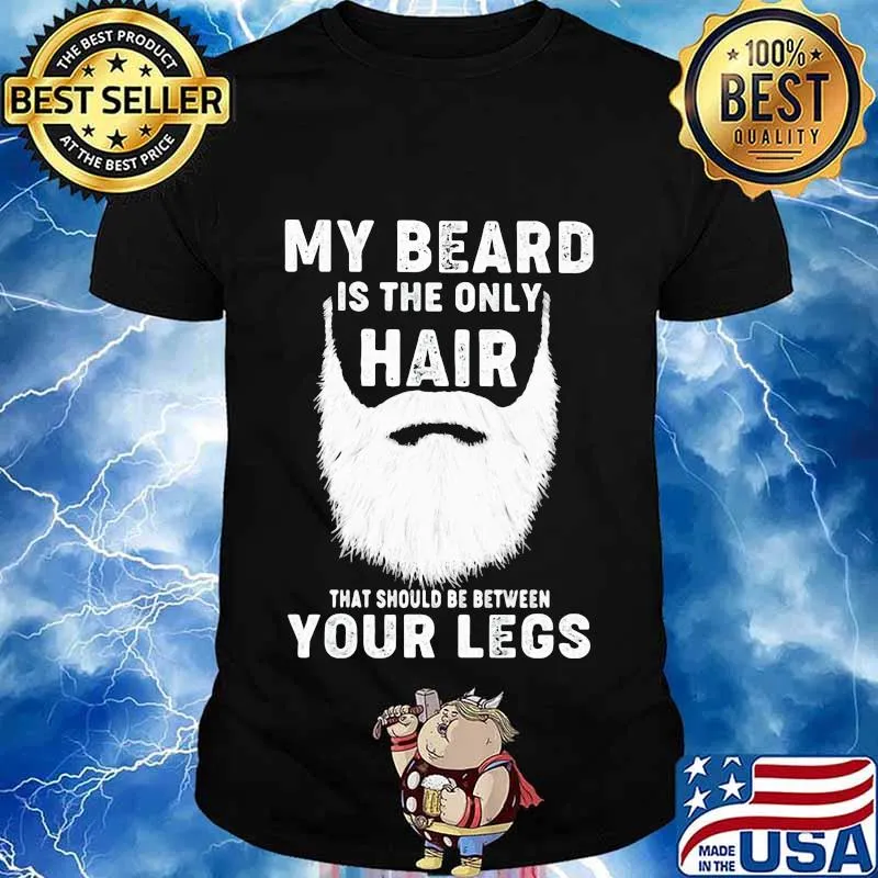 Official My Beard Is The Only Hair That Should Be Between Your Legs Shirt