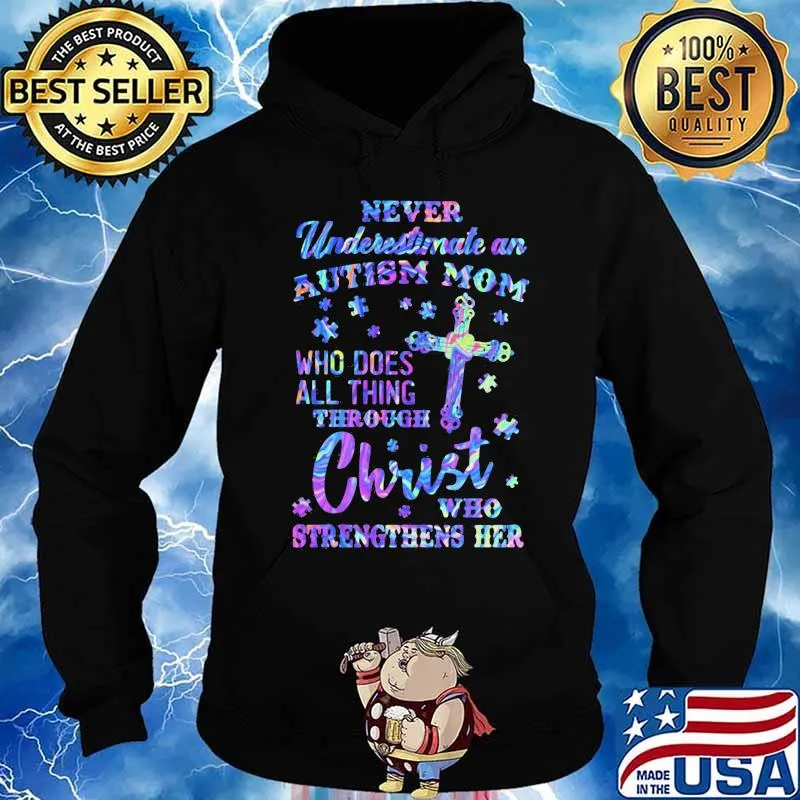 Official Never underestimate an autism mom Who does all thing through christ who strengthens her s Hoodie