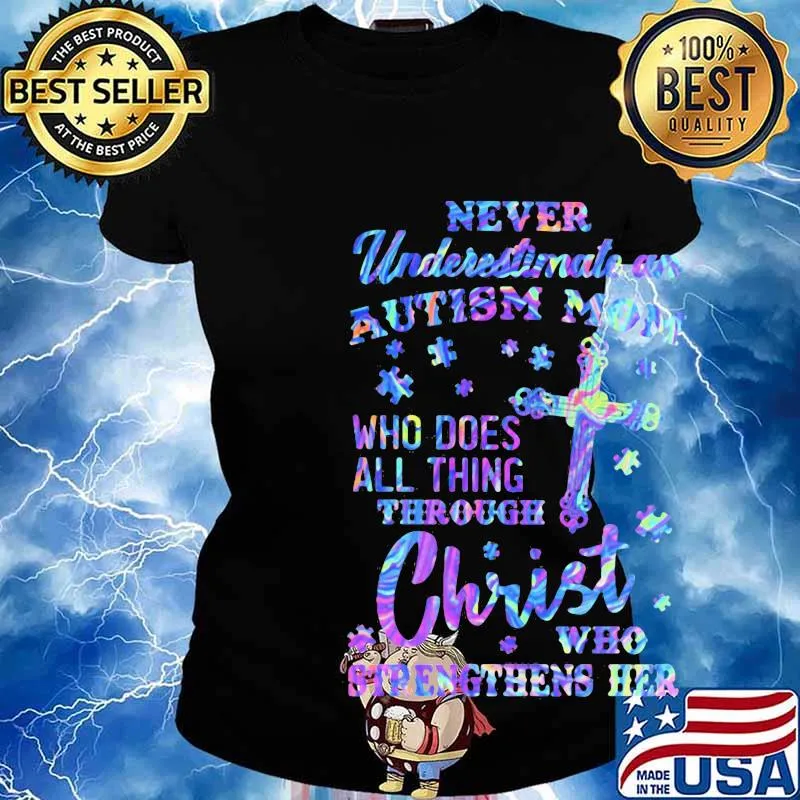 Official Never underestimate an autism mom Who does all thing through christ who strengthens her s Ladies tee