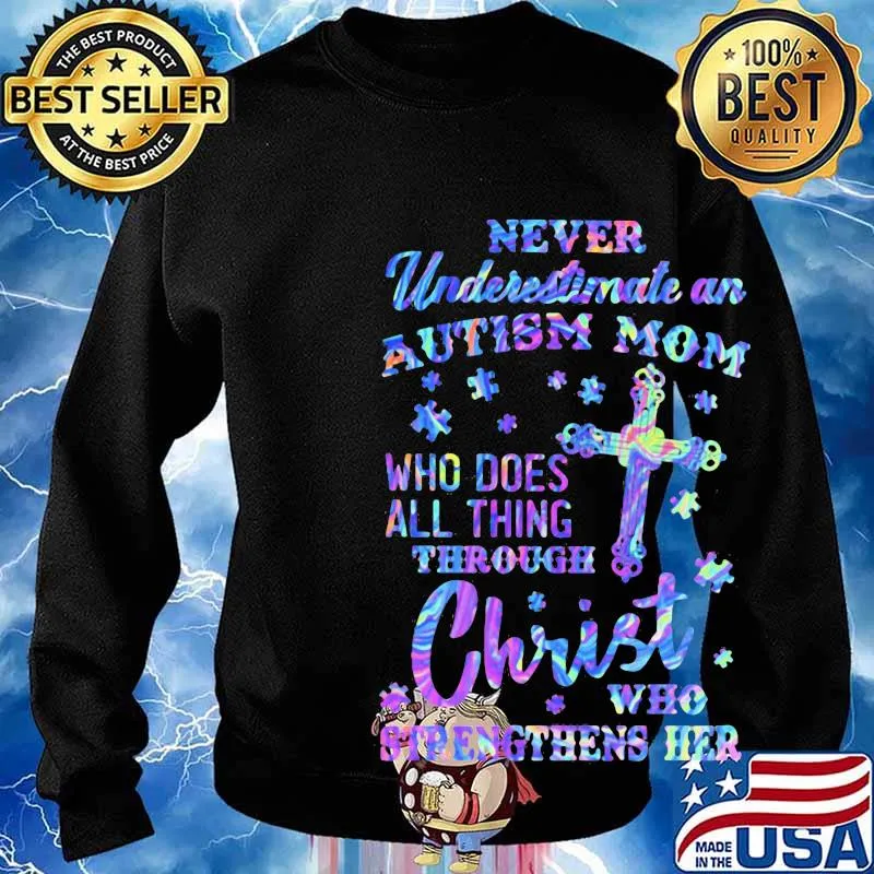 Official Never underestimate an autism mom Who does all thing through christ who strengthens her s Sweater