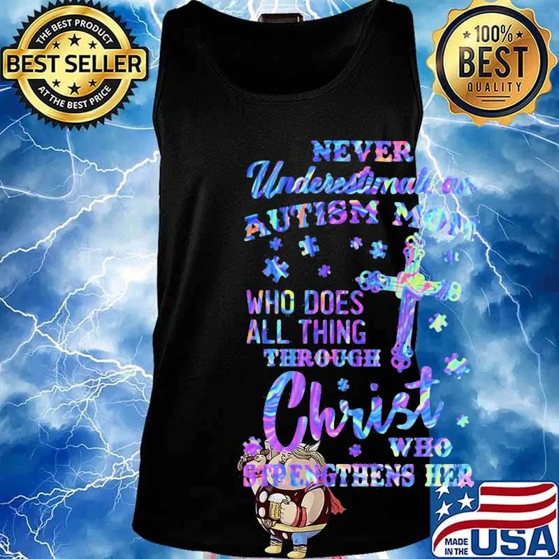 Official Never underestimate an autism mom Who does all thing through christ who strengthens her s Tank top