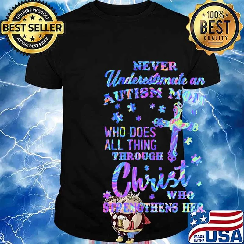 Official Never underestimate an autism mom Who does all thing through christ who strengthens her shirt