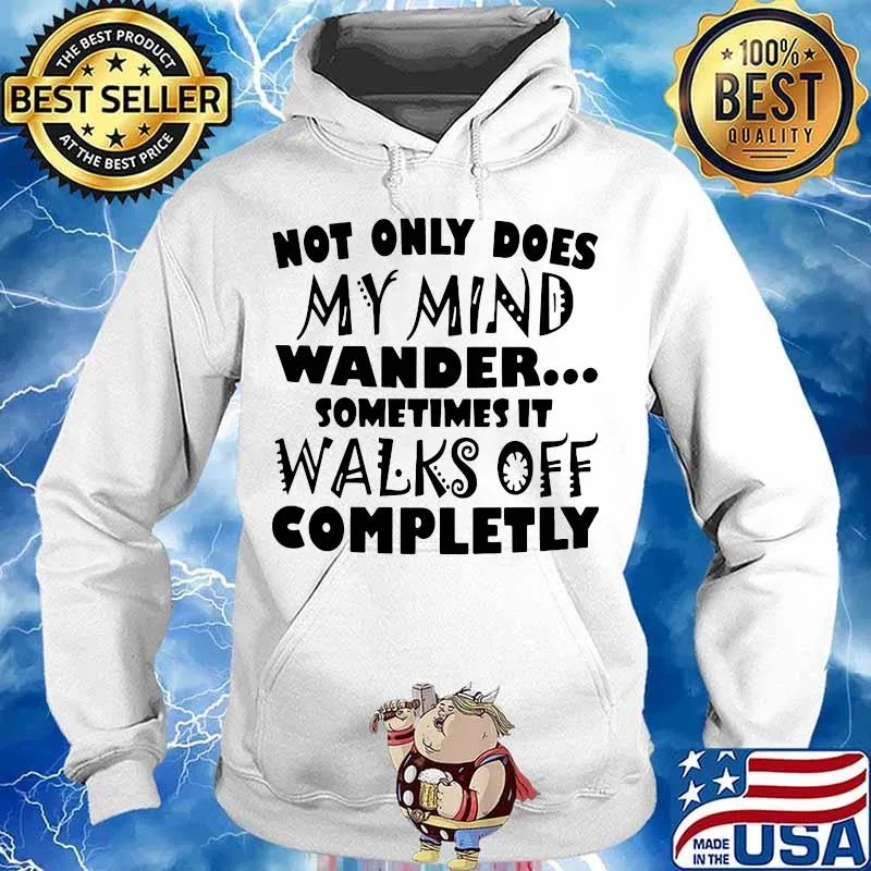 Official Not only does my mind wander sometimes it walks off completly s Hoodie