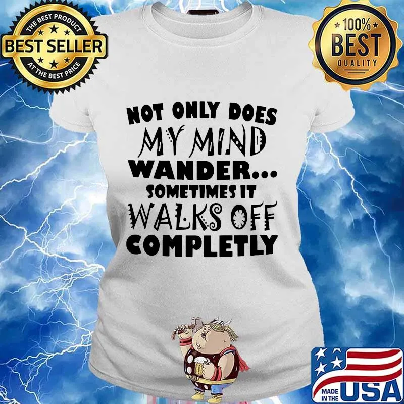 Official Not only does my mind wander sometimes it walks off completly s Ladies tee